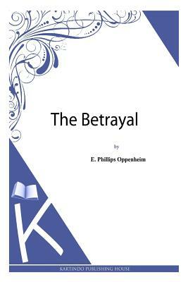 The Betrayal by Edward Phillips Oppenheim