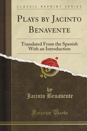 Plays by Jacinto Benavente by Jacinto Benavente