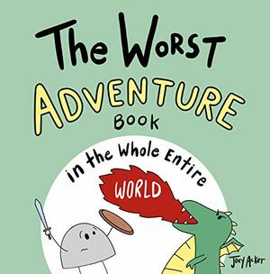 The Worst Adventure Book in the Whole Entire World: A fun and silly children's book for kids and adults about adventure. by Joey Acker