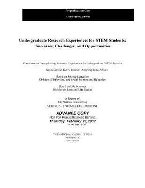 Undergraduate Research Experiences for Stem Students: Successes, Challenges, and Opportunities by Board on Life Sciences, Division on Earth and Life Studies, National Academies of Sciences Engineeri