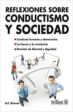 Reflexiones sobre conductismo y sociedad. by B.F. Skinner