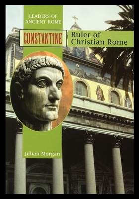 Constantine: Ruler of Christian Rome by Julian Morgan