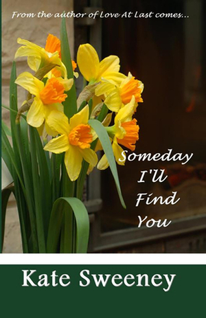 Someday I'll Find You by Kate Sweeney