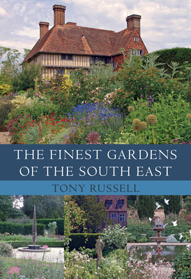 The Finest Gardens of the South East by Tony Russell