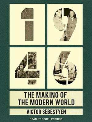 1946: The Making of the Modern World by Victor Sebestyen