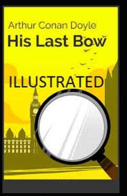 His Last Bow Illustrated by Arthur Conan Doyle