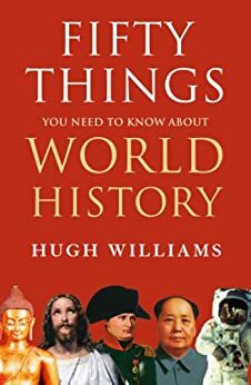Fifty Things You Need to Know About World History by Hugh Williams