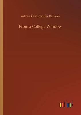 From a College Window by Arthur Christopher Benson