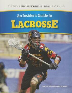 An Insider's Guide to Lacrosse by Chris Hayhurst, Cameron Jones