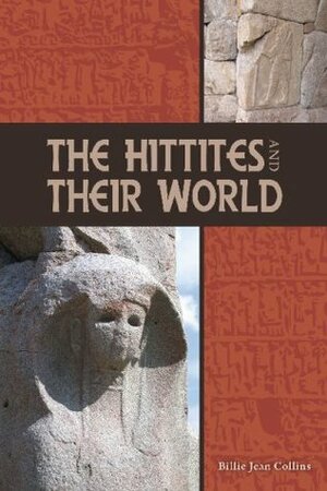 The Hittites and Their World by Billie Jean Collins