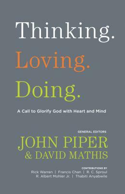 Thinking. Loving. Doing.: A Call to Glorify God with Heart and Mind by 