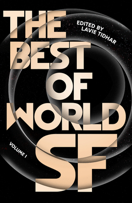 The Best of World SF: Volume 1 by Lavie Tidhar