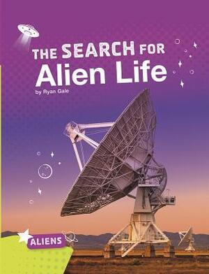 The Search for Alien Life by Ryan Gale