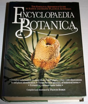 Encyclopaedia Botanica: The Essential Reference Guide To Native And Exotic Plants In Australia by Frances Bodkin