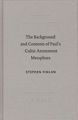 The Background and Content of Paul's Cultic Atonement Metaphors by Stephen Finlan