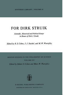 For Dirk Struik: Scientific, Historical and Political Essays in Honor of Dirk J. Struik by 