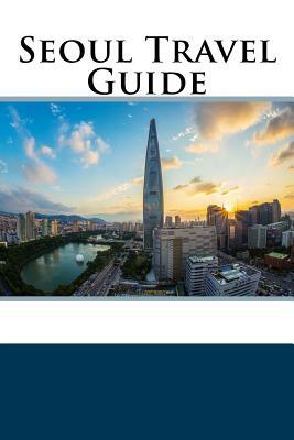 Seoul Travel Guide by Jack Harris
