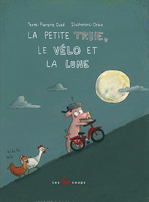 La petite truie, le vélo et la lune by Pierrette Dubé