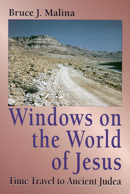 Windows on the World of Jesus: Time Travel to Ancient Judea by Bruce J. Malina