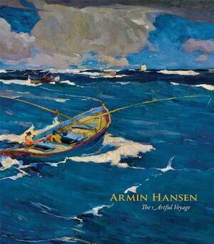 Armin Hansen: The Artful Voyage by Scott A. Shields