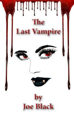 The Last Vampire: 5 by 8 by Joe Black