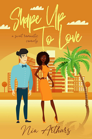 Shape Up To Love by Nia Arthurs