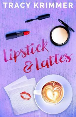 Lipstick & Lattes by Tracy Krimmer