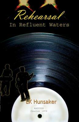 Rehearsal: In Refluent Waters by Lk Hunsaker