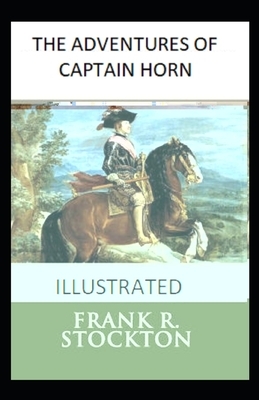 The Adventures of Captain Horn Illustrated by Frank R. Stockton