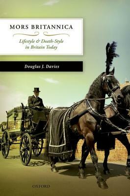 Mors Britannica: Lifestyle and Death-Style in Britain Today by Douglas J. Davies