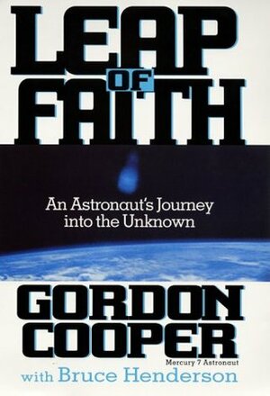 Leap of Faith: An Astronaut's Journey Into the Unknown by L. Gordon Cooper Jr., Bruce Henderson