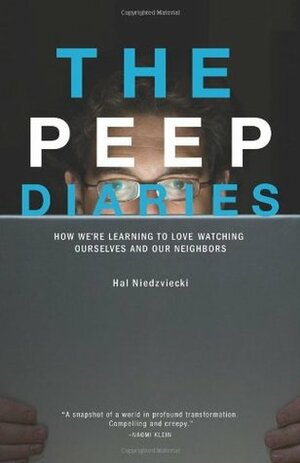 The Peep Diaries: How We're Learning to Love Watching Ourselves and Our Neighbors by Hal Niedzviecki