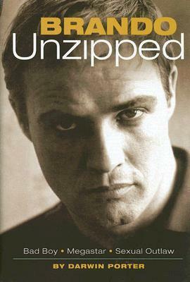 Brando Unzipped: A Revisionist and Very Private Look at America's Greatest Actor by Darwin Porter