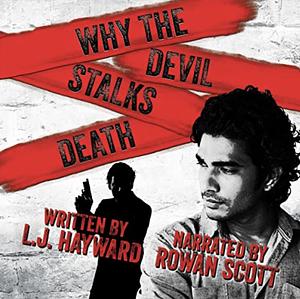 Why the Devil Stalks Death by L.J. Hayward