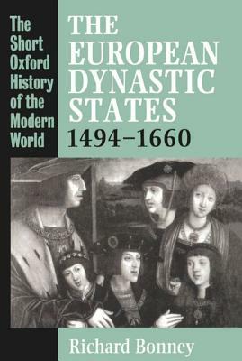 The European Dynastic States, 1494-1660 by Richard Bonney