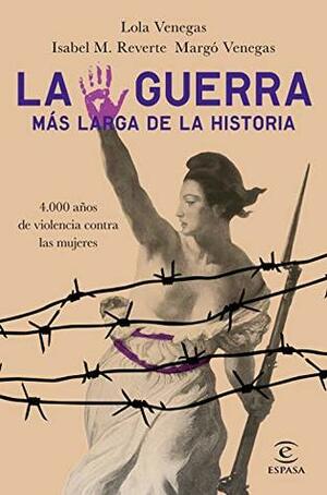 La guerra más larga de la Historia: 4.000 años de violencia contra las mujeres by Lola Venegas, Margó Venegas, Isabel M. Reverte