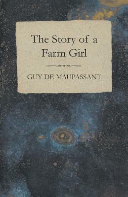 The Story of a Farm Girl by Guy de Maupassant