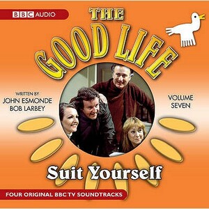 The Good Life: Volume Seven: Suit Yourself by Bob Larbey, John Esmonde