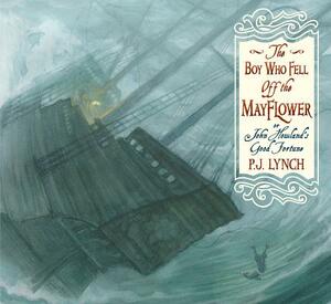The Boy Who Fell Off the Mayflower, or John Howland's Good Fortune by P. J. Lynch