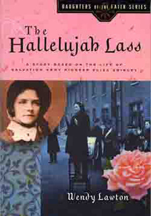 The Hallelujah Lass: A Story Based on the Life of Salvation Army Pioneer Eliza Shirley by Wendy Lawton