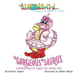 Gorgeoussaurus: Finding Pretty From the Inside Out by Kristen Cooper