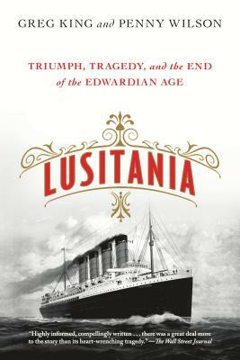 Lusitania: Triumph, Tragedy, and the End of the Edwardian Age by Penny Wilson, Greg King