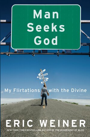 Man Seeks God: My Flirtations with the Divine by Eric Weiner