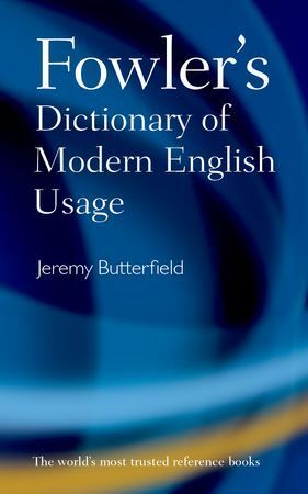 Fowler's Dictionary of Modern English Usage by Henry Watson Fowler, Jeremy Butterfield
