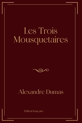 Les Trois Mousquetaires: Exclusive Edition by Alexandre Dumas