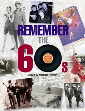 Remember the 60s by Alan Clayson, Michael Heatley, Ian Welch, Chris Mason, Claire Welch