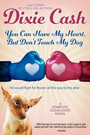 You Can Have My Heart, but Don't Touch My Dog by Dixie Cash