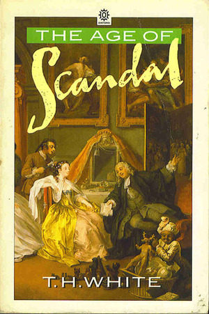 The Age of Scandal by T.H. White