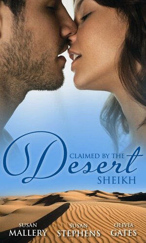 Claimed by the Desert Sheikh by Olivia Gates, Susan Mallery, Susan Stephens
