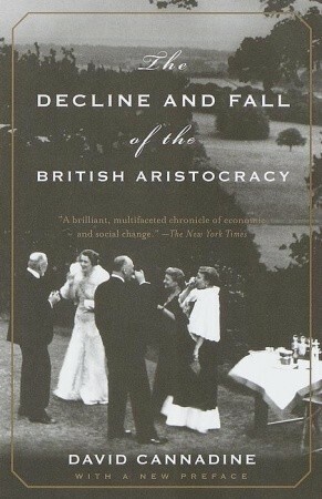 The Decline and Fall of the British Aristocracy by David Cannadine